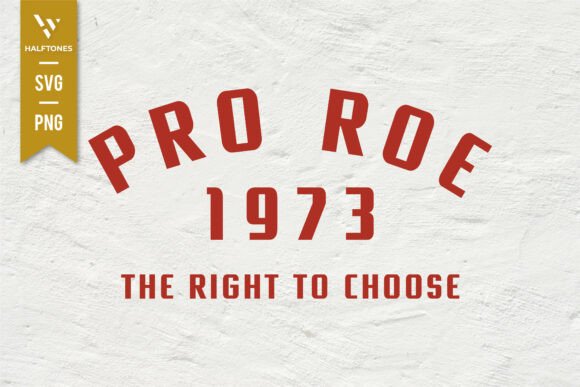 Download Pro Roe 1973 the Right to Choose SVG - 1973 Collection